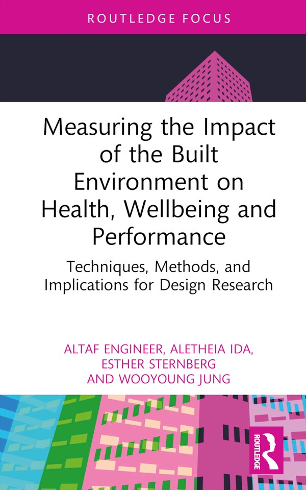 Measuring the Impact of the Built Environment on Health Wellbeing and Performance by Altaf Engineer, Hardcover | Indigo Chapters