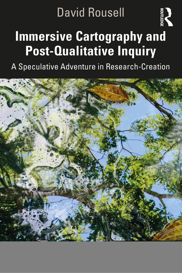 Immersive Cartography And Post-qualitative Inquiry by David Rousell, Paperback | Indigo Chapters