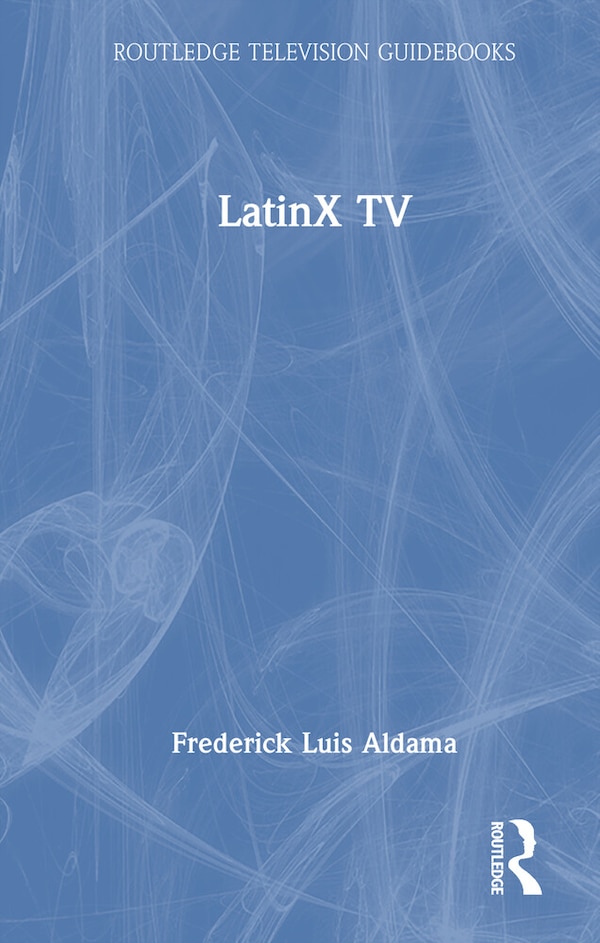 Latinx TV by Frederick Luis Aldama, Hardcover | Indigo Chapters