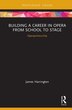 Building a Career in Opera from School to Stage by JAMES HARRINGTON, Hardcover | Indigo Chapters