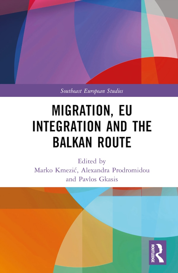 Migration EU Integration and the Balkan Route by Marko Kmezi, Hardcover | Indigo Chapters