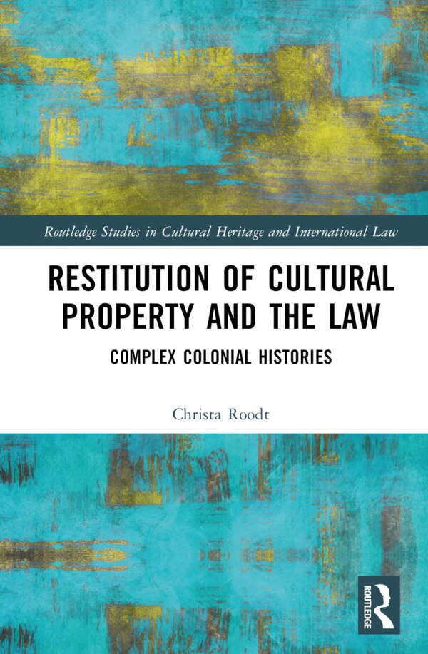 Restitution of Cultural Property and the Law by Christa Roodt, Hardcover | Indigo Chapters