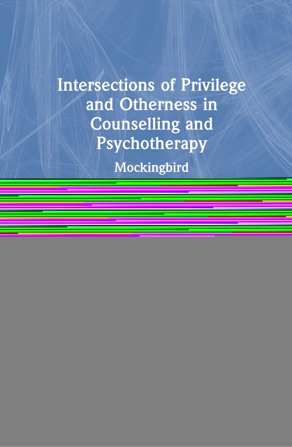 Intersections Of Privilege And Otherness In Counselling And Psychotherapy by Dwight Turner, Hardcover | Indigo Chapters