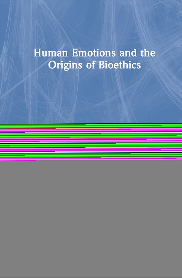 Human Emotions And The Origins Of Bioethics by Susi Ferrarello, Hardcover | Indigo Chapters