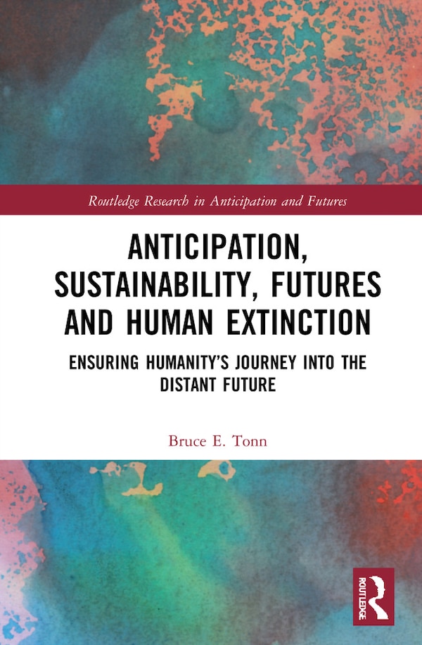 Anticipation Sustainability Futures And Human Extinction by Bruce E. Tonn, Hardcover | Indigo Chapters