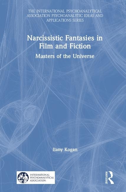 Narcissistic Fantasies In Film And Fiction by Ilany Kogan, Hardcover | Indigo Chapters