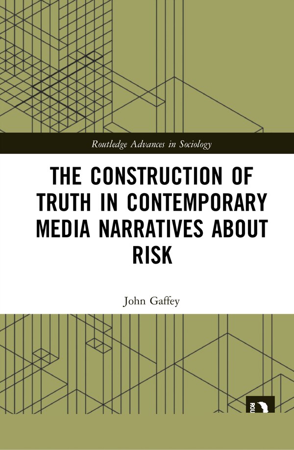 The Construction of Truth in Contemporary Media Narratives about Risk by John Gaffey, Hardcover | Indigo Chapters