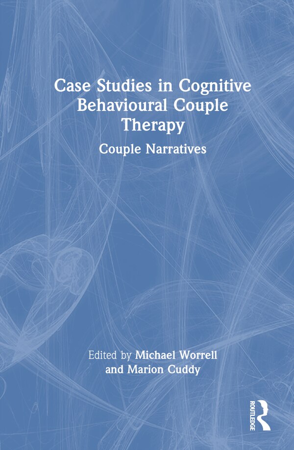 Case Studies in Cognitive Behavioural Couple Therapy by Michael Worrell, Hardcover | Indigo Chapters