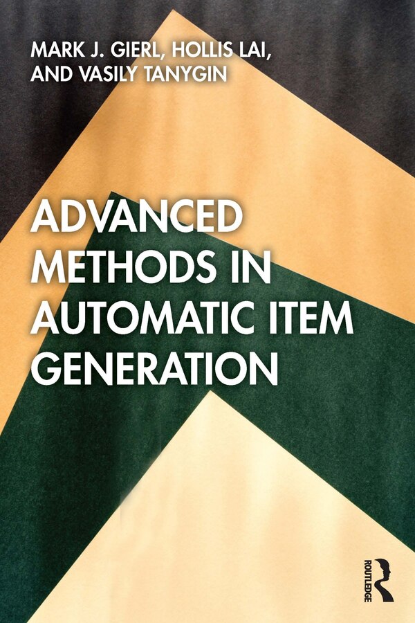 Advanced Methods in Automatic Item Generation by Mark J. Gierl