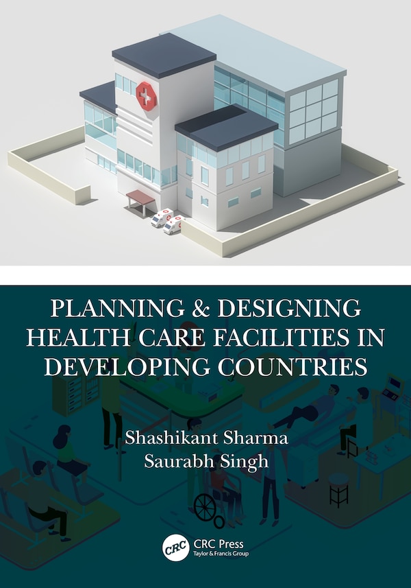 Planning and Designing Health Care Facilities in Developing Countries by Shashikant Sharma, Paperback | Indigo Chapters