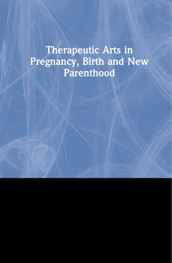 Therapeutic Arts In Pregnancy Birth And New Parenthood by Susan Hogan, Hardcover | Indigo Chapters