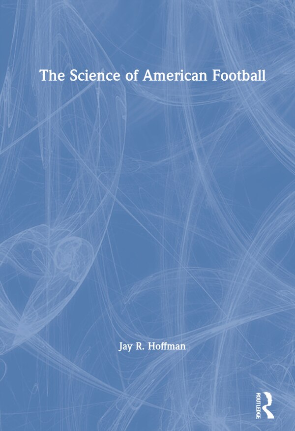 The Science Of American Football by Jay Hoffman, Hardcover | Indigo Chapters