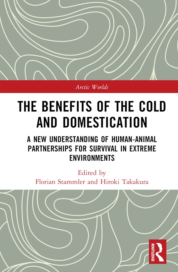 The Benefits of the Cold and Domestication by Florian Stammler, Hardcover | Indigo Chapters