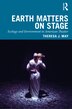 Earth Matters On Stage by Theresa J. May, Paperback | Indigo Chapters