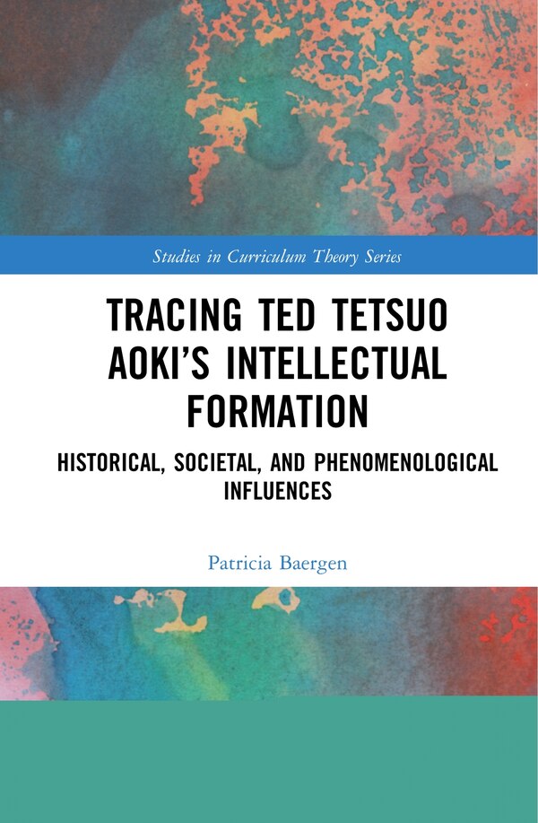 Tracing Ted Tetsuo Aoki's Intellectual Formation by Patricia Baergen, Hardcover | Indigo Chapters