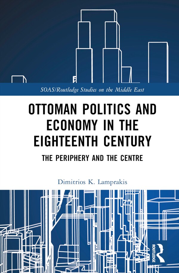 Ottoman Politics and Economy by Dimitrios K. Lamprakis, Hardcover | Indigo Chapters