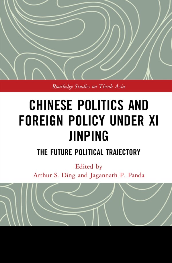 Chinese Politics And Foreign Policy Under Xi Jinping by Arthur S. Ding, Hardcover | Indigo Chapters