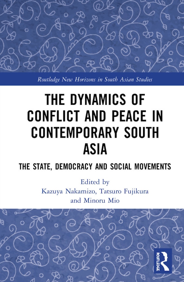 The Dynamics Of Conflict And Peace In Contemporary South Asia by Minoru Mio, Hardcover | Indigo Chapters