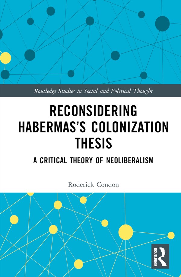 Reconsidering Habermas's Colonization Thesis by Roderick Condon, Hardcover | Indigo Chapters