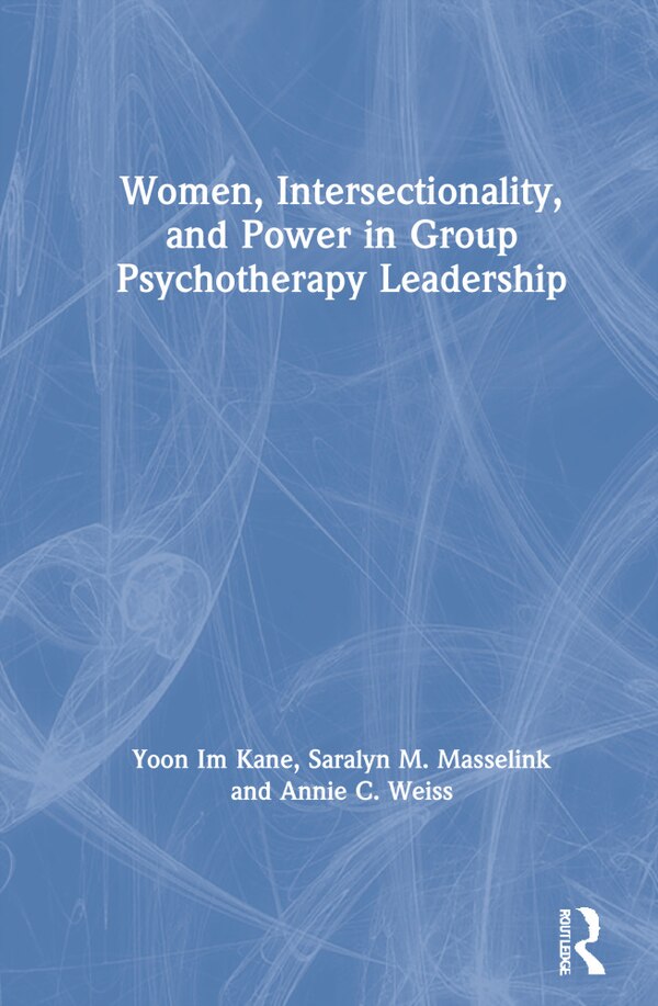 Women Intersectionality And Power In Group Psychotherapy Leadership by Yoon Im Kane
