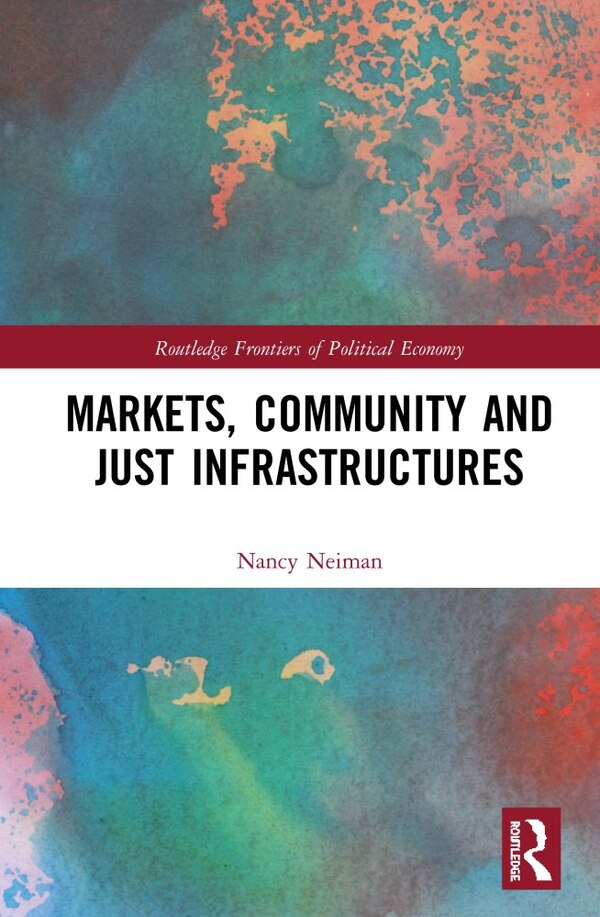 Markets Community and Just Infrastructures by Nancy Neiman, Hardcover | Indigo Chapters