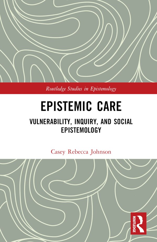Epistemic Care by Casey Rebecca Johnson, Hardcover | Indigo Chapters
