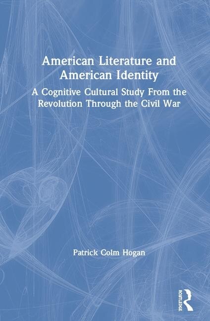 American Literature And American Identity by Patrick Colm Hogan, Hardcover | Indigo Chapters