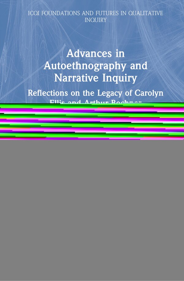 Advances In Autoethnography And Narrative Inquiry by Tony E. Adams, Hardcover | Indigo Chapters