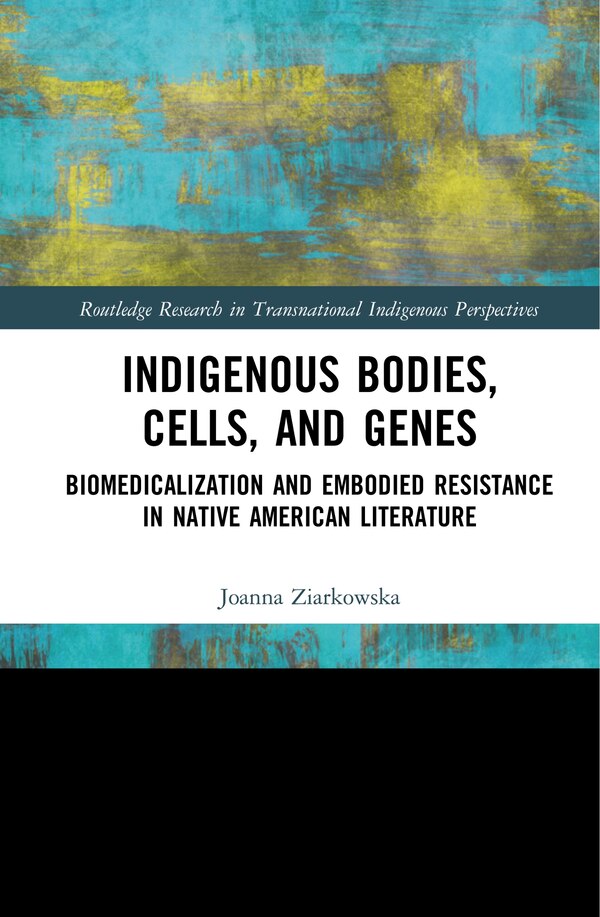 Indigenous Bodies Cells And Genes by Joanna Ziarkowska, Hardcover | Indigo Chapters