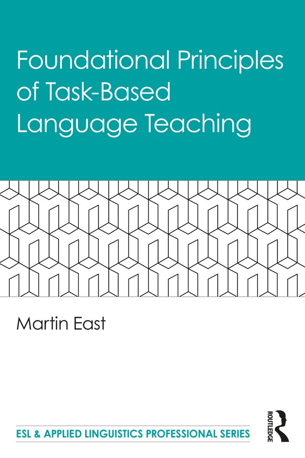 Foundational Principles Of Task-based Language Teaching by Martin East, Paperback | Indigo Chapters