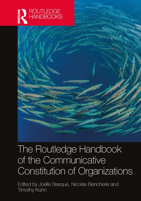 The Routledge Handbook of the Communicative Constitution of Organization by Joëlle Basque, Hardcover | Indigo Chapters