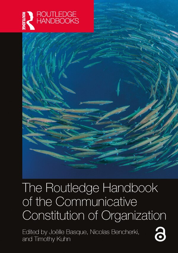 The Routledge Handbook of the Communicative Constitution of Organization by Joëlle Basque, Paperback | Indigo Chapters