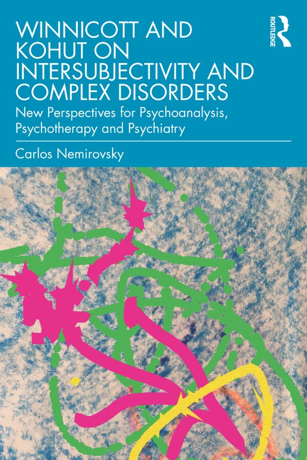 Winnicott And Kohut On Intersubjectivity And Complex Disorders by Carlos Nemirovsky, Paperback | Indigo Chapters