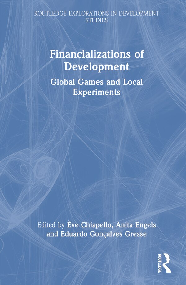 Financializations of Development by Ève Chiapello, Hardcover | Indigo Chapters