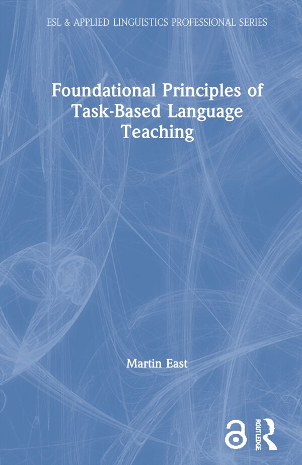 Foundational Principles Of Task-based Language Teaching by Martin East, Hardcover | Indigo Chapters