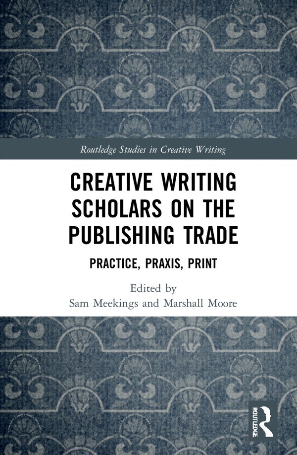 Creative Writing Scholars on the Publishing Trade by Sam Meekings, Hardcover | Indigo Chapters