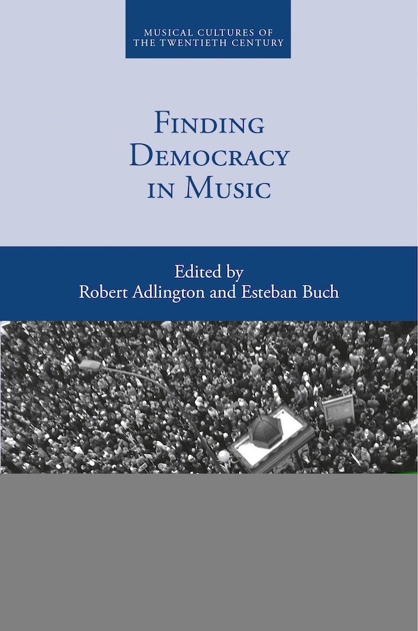 Finding Democracy In Music by Robert Adlington, Hardcover | Indigo Chapters
