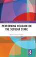 Performing Religion on the Secular Stage by Sharon Aronson-Lehavi, Hardcover | Indigo Chapters