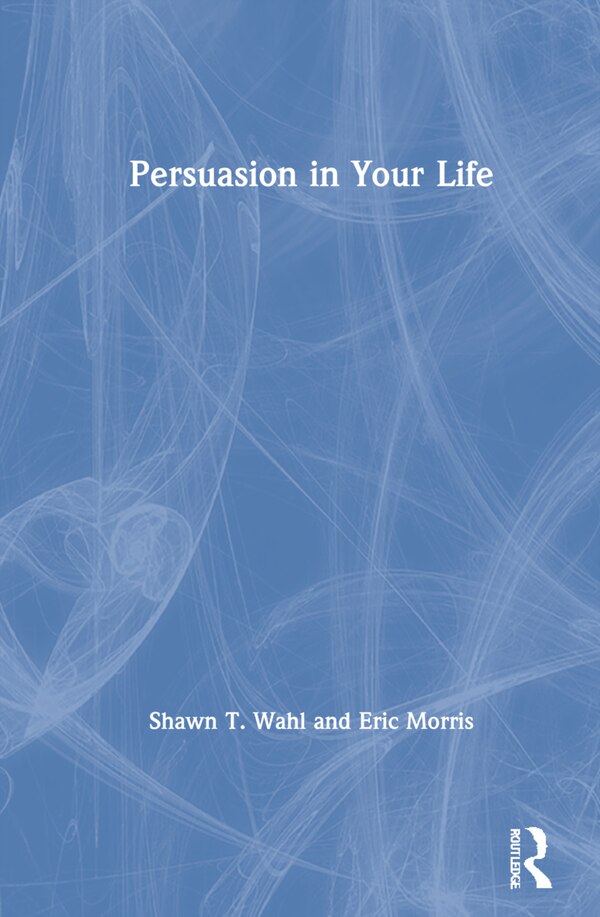 Persuasion In Your Life by Shawn T. Wahl, Hardcover | Indigo Chapters