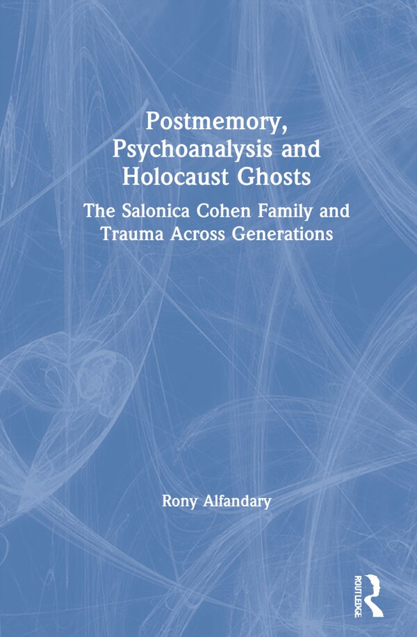 Postmemory Psychoanalysis and Holocaust Ghosts by Rony Alfandary, Hardcover | Indigo Chapters
