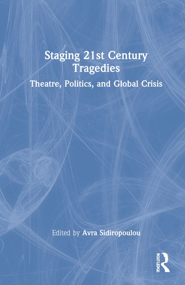 Staging 21st Century Tragedies by Avra Sidiropoulou, Hardcover | Indigo Chapters