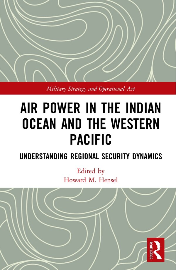 Air Power In The Indian Ocean And The Western Pacific by Howard M. Hensel, Hardcover | Indigo Chapters