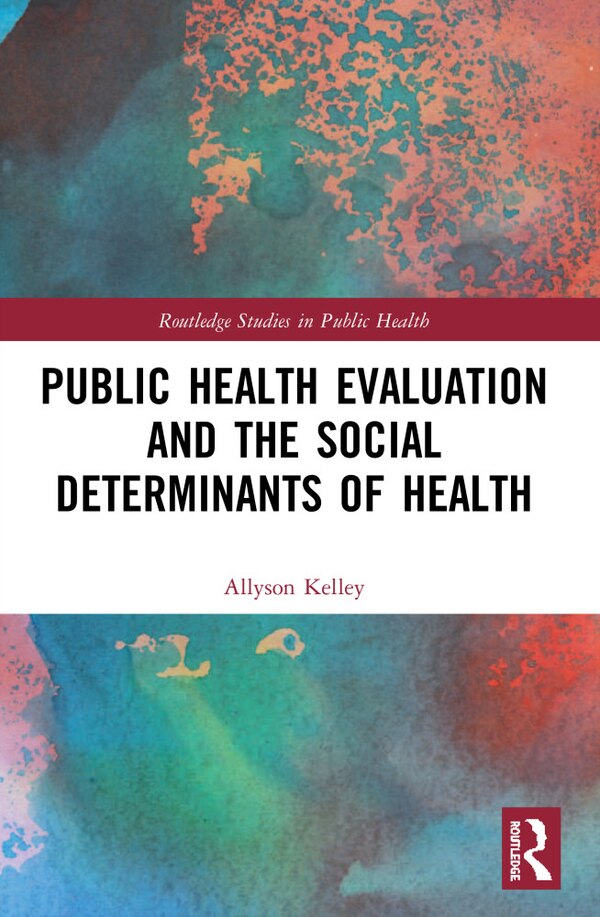 Public Health Evaluation and the Social Determinants of Health by Allyson Kelley, Paperback | Indigo Chapters