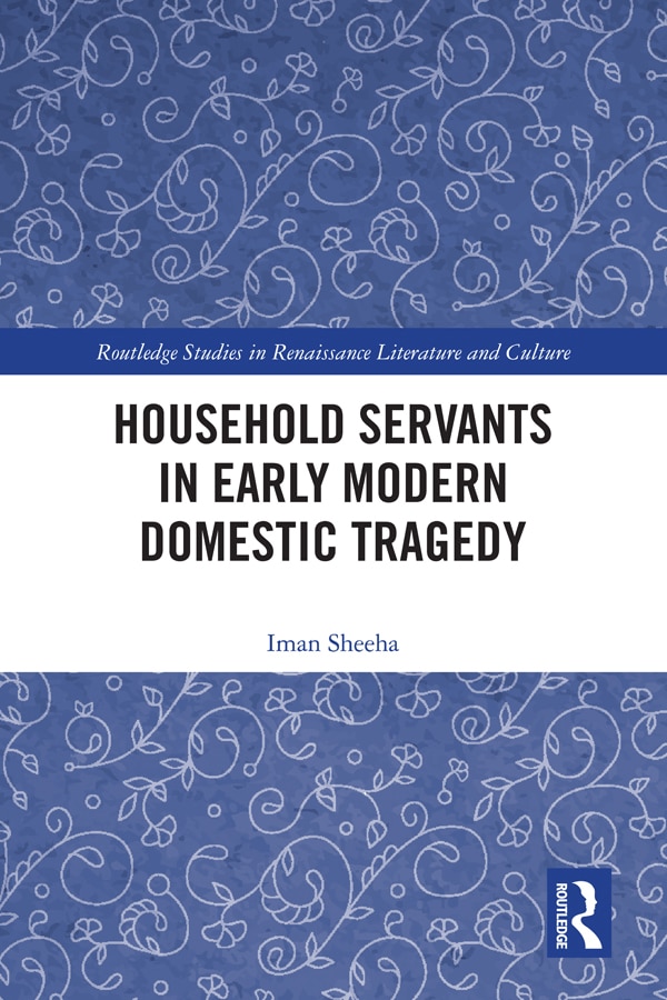 Household Servants In Early Modern Domestic Tragedy by Iman Sheeha, Paperback | Indigo Chapters