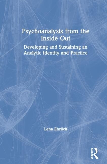 Psychoanalysis From The Inside Out by Lena Ehrlich, Hardcover | Indigo Chapters