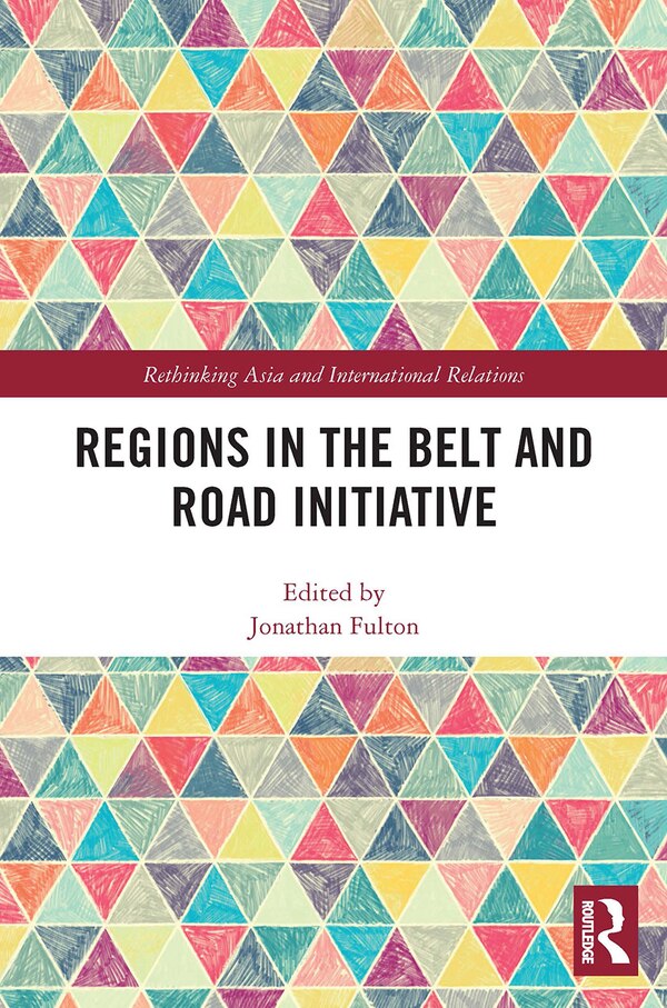 Regions in the Belt and Road Initiative by Jonathan Fulton, Paperback | Indigo Chapters