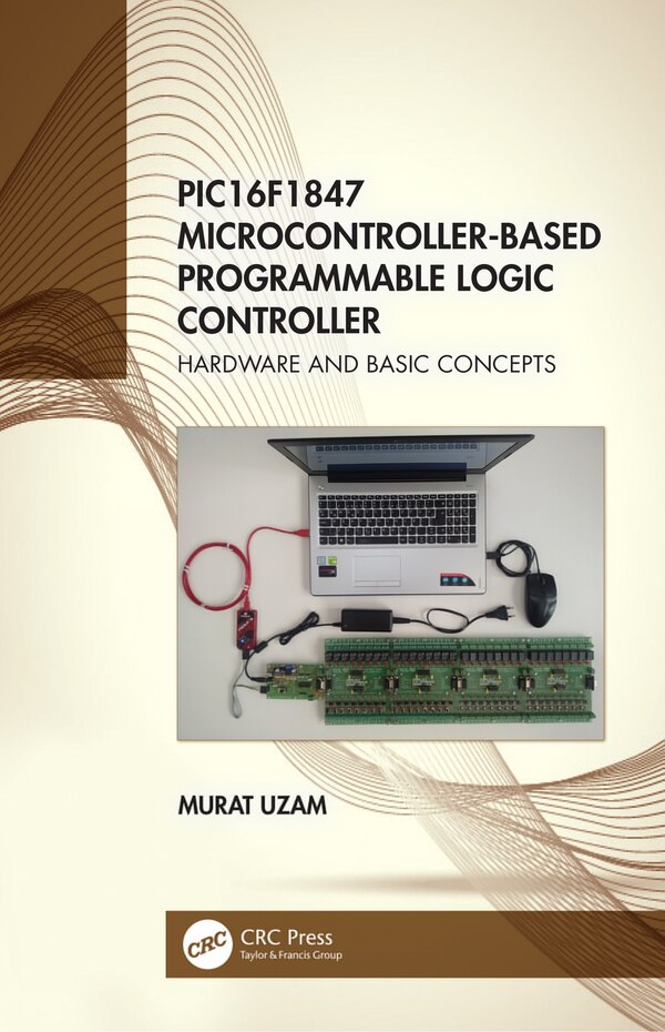 Pic16f1847 Microcontroller-based Programmable Logic Controller by Murat Uzam, Hardcover | Indigo Chapters