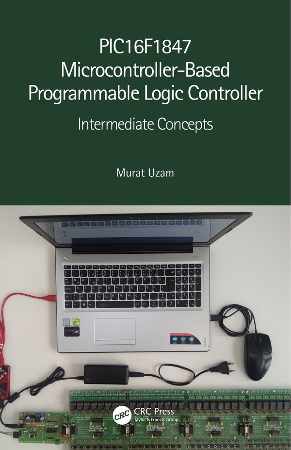 Pic16f1847 Microcontroller-based Programmable Logic Controller by Murat Uzam, Hardcover | Indigo Chapters