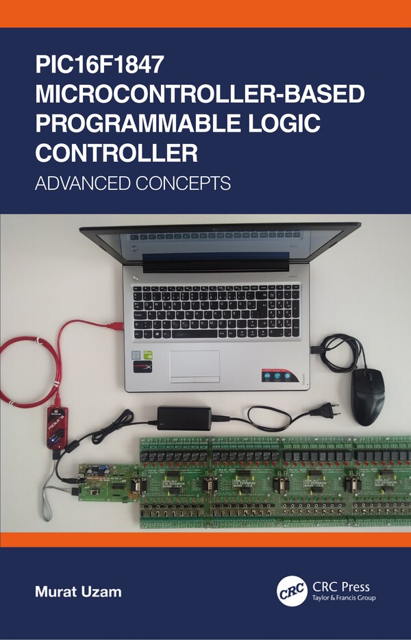 Pic16f1847 Microcontroller-based Programmable Logic Controller by Murat Uzam, Hardcover | Indigo Chapters