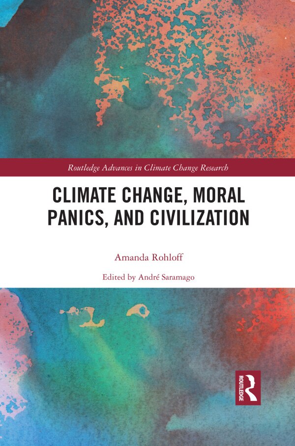 Climate Change Moral Panics and Civilization by Amanda Rohloff, Paperback | Indigo Chapters